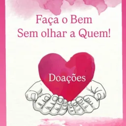 Doações "FAÇA O BEM SEM OLHAR A QUEM"