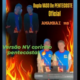 DUPLA: 𝑽𝑨𝑺𝑶 𝑫𝑬 𝑷𝑬𝑵𝑻𝑬𝑪𝑶𝐒𝑻𝑬 🔥 VERSÃO NV CORINHO DE FGO E PENTECOSTAL🔥🔥𝑶𝑭𝑰𝑪𝑰𝑨𝑳