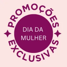 PROMOÇÕES EXCLUSIVAS - DIA DA MULHER