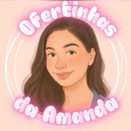 Ofertinhas da Amanda 🛍️✨