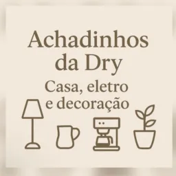 🛒 Achadinhos da Dry | Casa, Eletro e Decoração 🏠