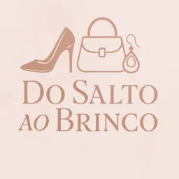 Do Salto ao Brinco 👠👜 💍