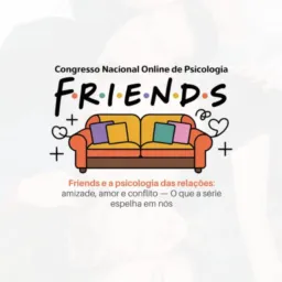 18/04|9h|Social| Congresso Nacional Online da Brapsi - Friends e a Psicologia das relações