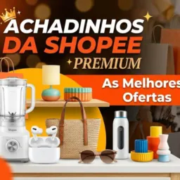 ACHADINHOS DA SHOPEE PREMIUM