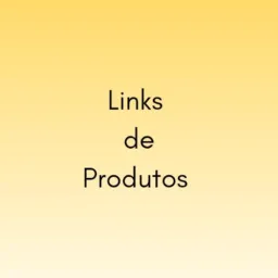 Inform@d@ links de produtos 🤓🌷