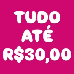 TUDO ATÉ R$30,00