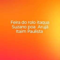 Feira do rolo itaqua poa Suzano Itaim Paulista