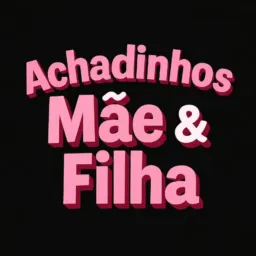 🛒 Achadinhos Mãe & Filha 📲