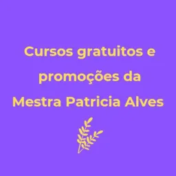 Cursos gratuitos e promoções da Mestra Patricia Alves 💜 #1