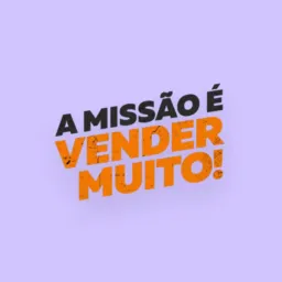 A MISSÃO É VENDER MUITO