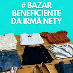 BAZAR BENEFÍCIENTE DÁ IRMÃ NETY 🧥🥼👕