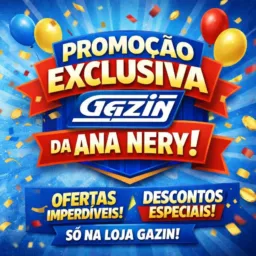 PROMOÇÃO EXCLUSIVA GAZIN ANA NERY