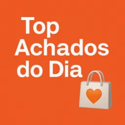 Top Achados do Dia 🧡🛒