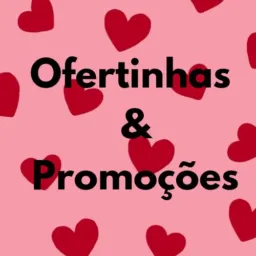 Ofertinhas & Promoções 🛍️💕