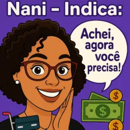 Nani Indica - Achei, agora, você precisa! Grupo de promoções e Cupons!🛒💲