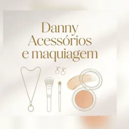 💓Danny & Acessórios & Maquiagem 💄👄💓