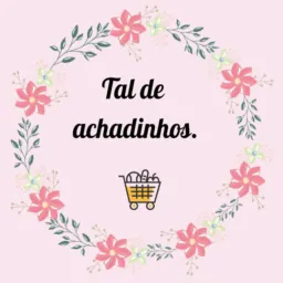 Tal de Achadinhos X 🛒🛍