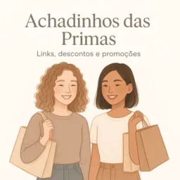 Achadinhos das primas 🛍️