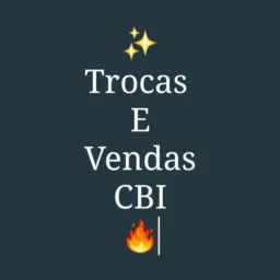 ✨ TROCAS E VENDAS CBI🔥
