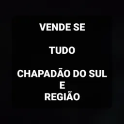 VENDE SE TUDO CHAPADÃO DO SUL E REGIÃO