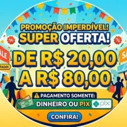 Promoção imperdível preço de 20,00 a 80,00 reais