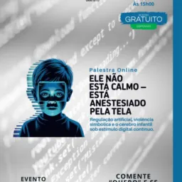 13/03- 15h00- "SOCIAL"- "Palestra Online: Ele Não Está Calmo: Está Anestesiado pela Tela