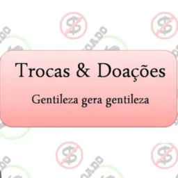 SOMENTE TROCAS E DOAÇÕES 💛