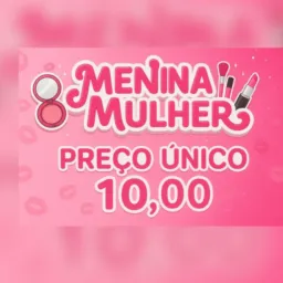 Menina Mulher PREÇO UNICO 10,00