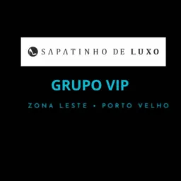 GRUPO VIP - SAPATINHO DE LUXO | PVH - Zona Leste 🩵