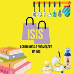 Achadinhos e promoções  da Isis