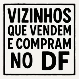 Vizinhos que vendem e compram no DF🛍️