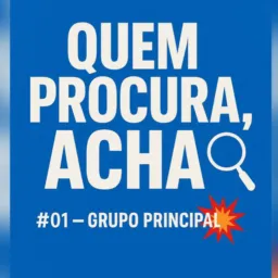 Quem procura, acha! 🔍🔥 #01 — Grupo Principal 💥