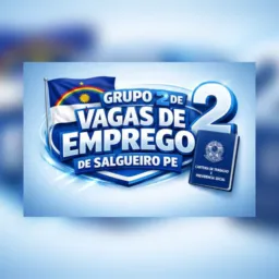 GRUPO 2 VAGAS DE EMPREGO SALGUEIRO PE