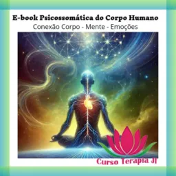 Psicossomática  - Conexão  Mente- Corpo e emoções