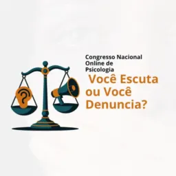11/04 09h SOCIAL - Congresso Nacional Você Escuta ou Você Denuncia? Os limites éticos, legais e clín