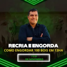 EVENTO RECRIA E ENGORDA - COMO ENGORDAR 100 BOIS EM 13 HA