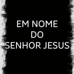 EM NOME DO SENHOR JESUS