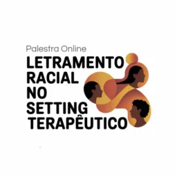 13/05 - 19:30- SOCIAL- Palestra- Letramento Racial no Setting Terapêutico