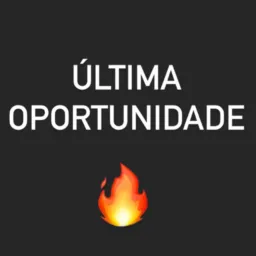 ÚLTIMA OPORTUNIDADE 🔥