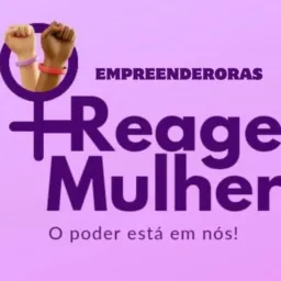 Reage Mulher! Empreendedoras