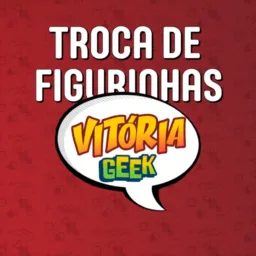 Vitória Geek - Troca de Figurinhas 🎴🃏