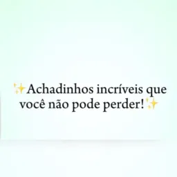 ACHADINHOS QUE PRECISAMOS 😊