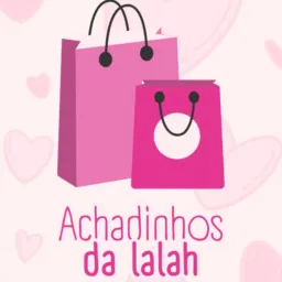 ACHADINHOS DA LALAH/🛍️✨💕