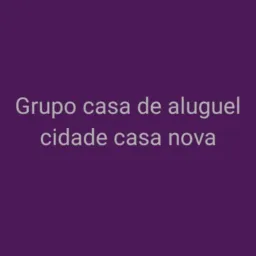 Grupo casa de aluguel cidade casa nova