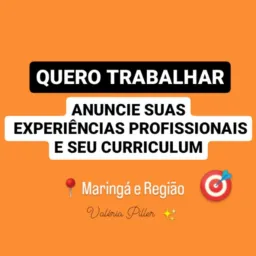 🎯QUERO TRABALHAR✅ANUNCIE SEU CURRICULUM, EXPERIÊNCIAS, EM QUE ÁREA DESEJA TRABALHAR📍Maringá e reg