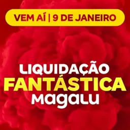 🔥🔥Liquidação Fantástica Magalu🔥🔥