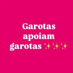 Garotas apoiam garotas 💖💖💖