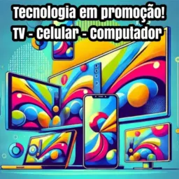 📺📱💻Tecnologia em promoção: TV, Celular e Computador