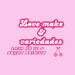 Love Make e Variedades 🍒❣️💋