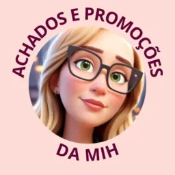 Achados e Promoções da Mih 🤩💎